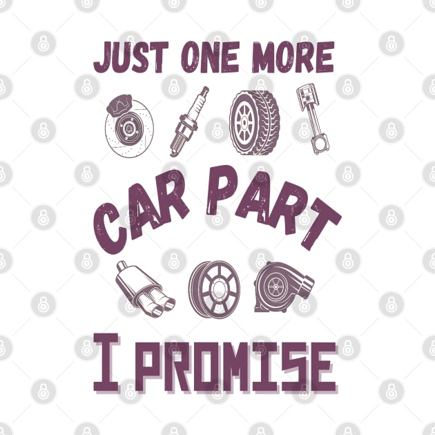 Just one more car part I promise, Funny car parts lover by JustBeSatisfied