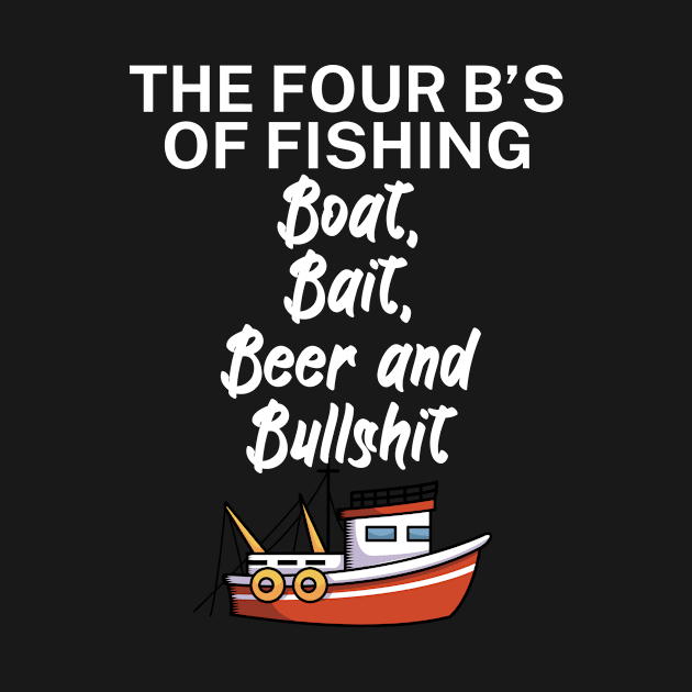 The four Bs of fishing Boat Bait Beer and Bullshit by maxcode