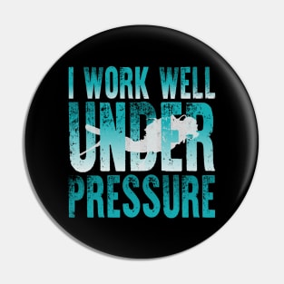 I Work Well Under Pressure Scuba Diver Pin