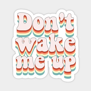 Don't wake me up Magnet