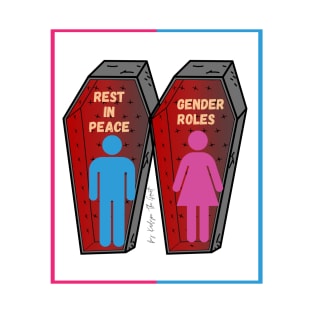 Gender Roles are Dead | RIP Gender Roles | Rest in Peace Gender Roles T-Shirt