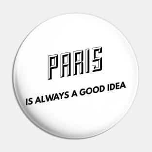 Paris is always a good idea Pin