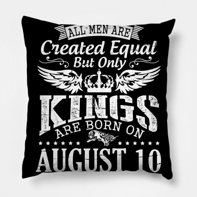 All Men Are Created Equal But Only Kings Are Born On August 10 Happy Birthday To Me You Papa Dad Son Pillow by DainaMotteut