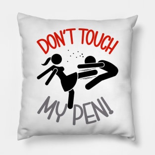 Don' touch my pen Pillow