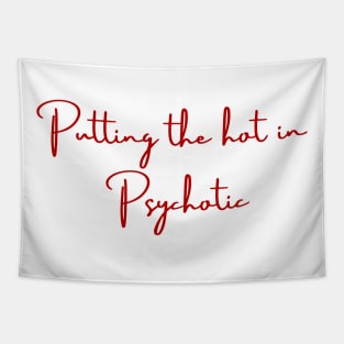 putting the hot in psychotic funny shirt meme sassy girly Tapestry