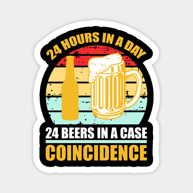 24 hours in a day 24 beers in a case Coincidence T Shirt For Women Men Magnet by QueenTees