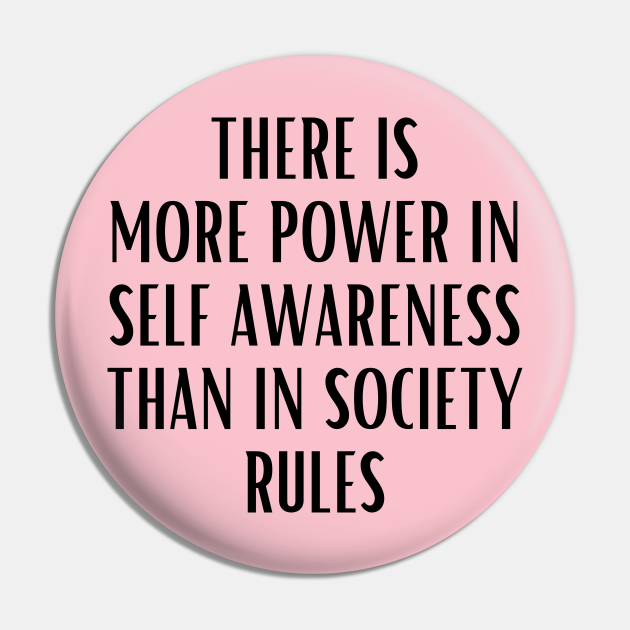 There is More Power In Self Awareness Than in Society Rules - Feminist