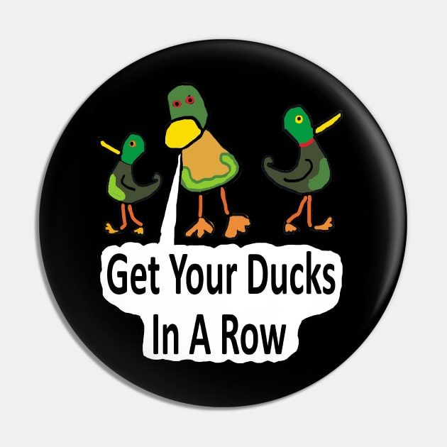 Get Your Ducks In A Row Pin by Mark Ewbie