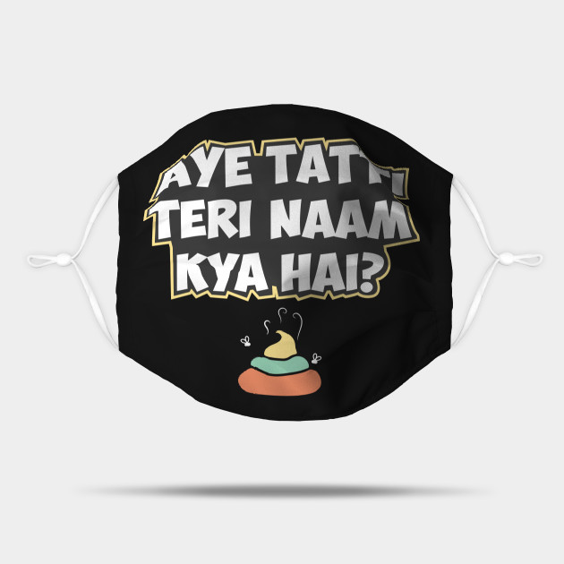Aye Tatti Teri Naam Kya Hai? Hindi Funny Quote - Hindi - Mask | TeePublic Aye Tatti Teri Naam Kya Hai? Hindi Funny Quote - Hindi - Mask | TeePublic