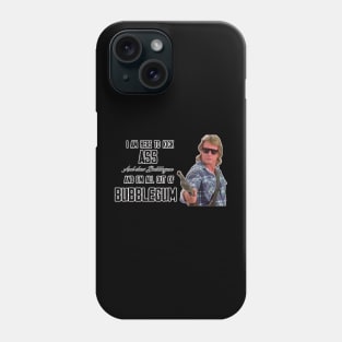 I'm All Out Of Bubblegum Phone Case