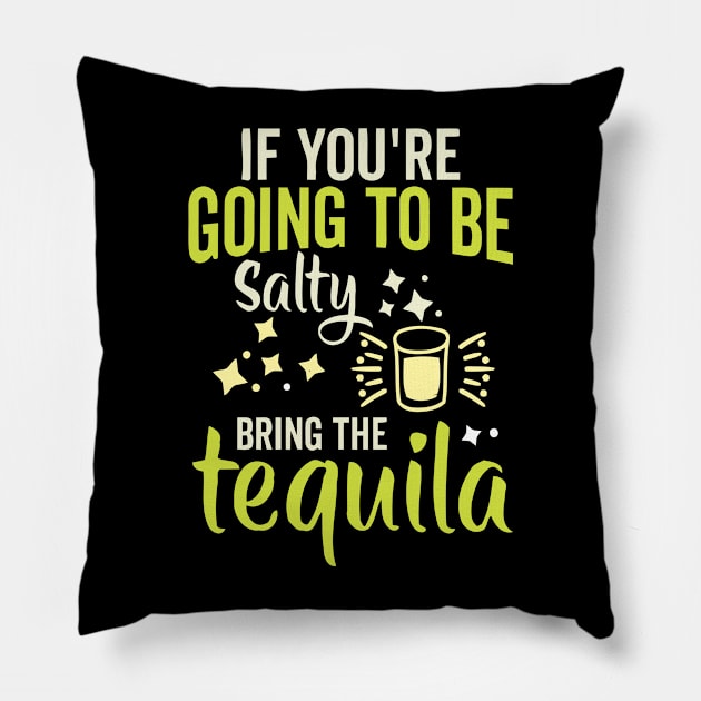 If You're Gonna Be Salty At Least Bring The Tequila Pillow by TheDesignDepot