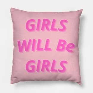 GIRLS WILL BE GIRLS Pillow
