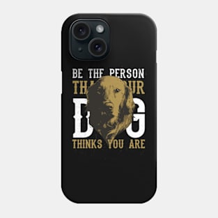 Dog - Be The Person ... Saying cool Phone Case