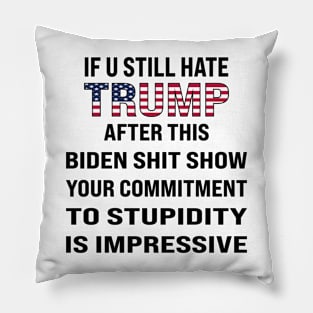 If You Still Hate trump, After This Show Pillow