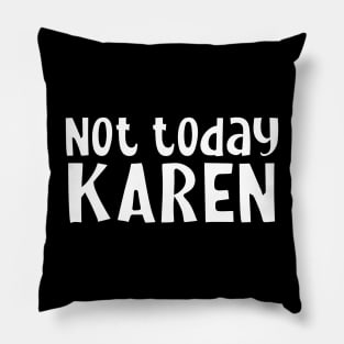 Not today Karen Pillow