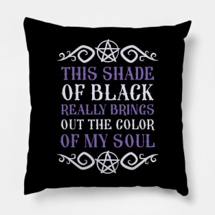 This shade of black really brings out the color of my soul Pillow