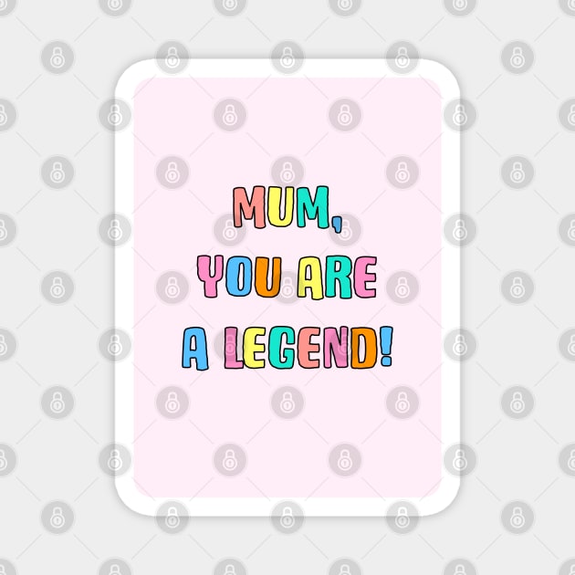 Mum You Are A Legend Magnet by AdamRegester