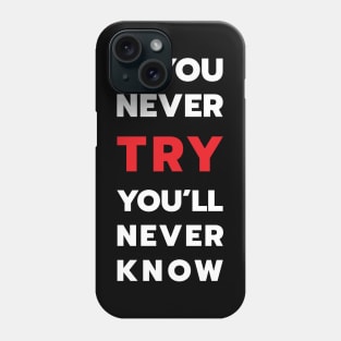 If you never try you will never know Phone Case
