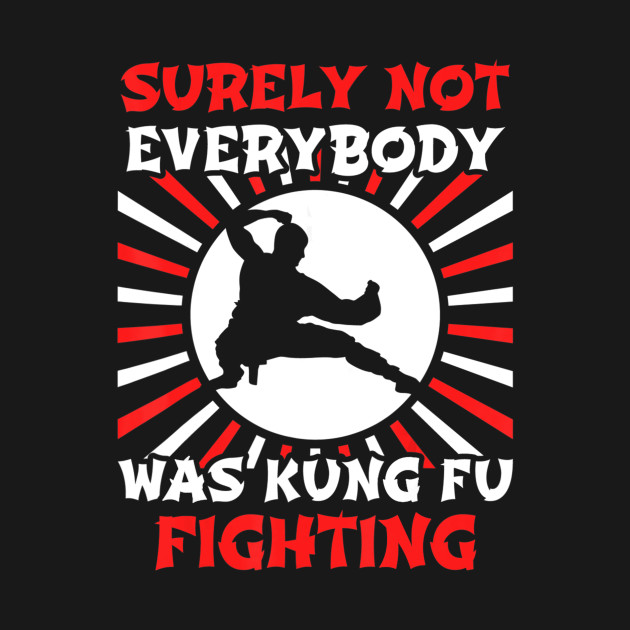 Surely Not Everybody Was Kung Fu Fighting Surely Not Everybody Was Kung Fu Fighti Kids T
