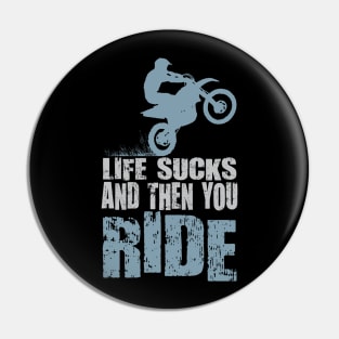 LIFE SUCKS AND THEN YOU RIDE Pin