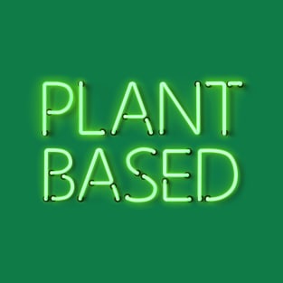 Plant Based in Glowing Green Neon Letters T-Shirt