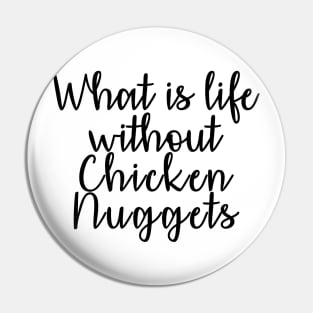 What is Life without Chicken Nuggets Pin