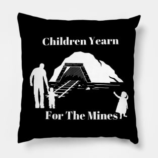 children yearn for the mines Pillow