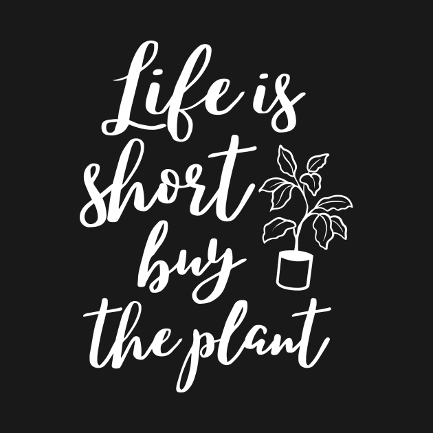 Life is short buy the plant, funny gardening lover design by colorbyte