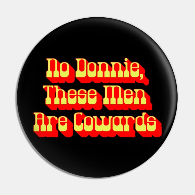 No Donnie These Men Are Cowards Walter Funny Big Lebowski Quote Pin by GIANTSTEPDESIGN