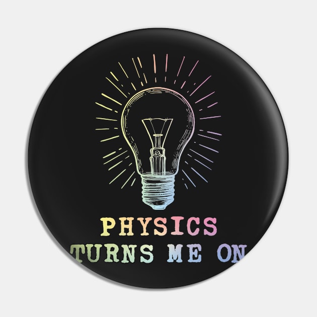 Physics Turns Me On Pin by ScienceCorner