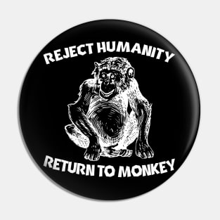 Reject Humanity... Return To Monkey Pin