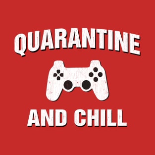 Quarantine and Chill Gamer Gift T-Shirt