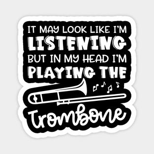 It May Look Like I'm Listening But In My Head I'm Playing The Trombone Marching Band Cute Funny Magnet