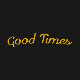 GOOD TIMES T-Shirt