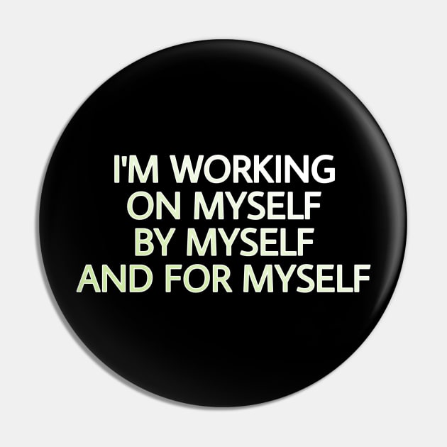 I'M WORKING ON MYSELF, BY MYSELF AND FOR MYSELF Pin by Yoodee Graphics