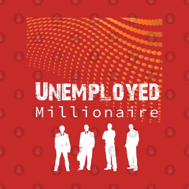 Unemployed Millionaire by Dream Touch Computer