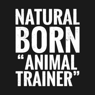 Natural Born Animal trainer merch T-Shirt