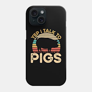 Yep I Talk To Pigs Vintage Funny Pigs Farmer Gift Phone Case