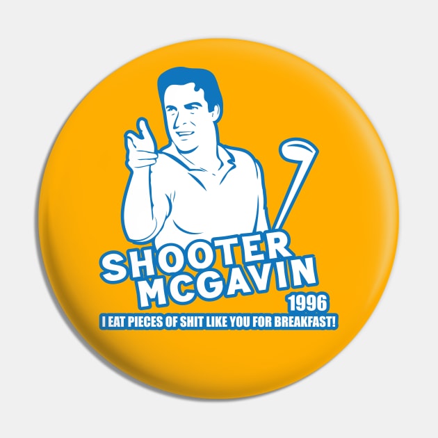 Shooter McGavin - I eat pieces of shit for breakfast Pin by Trendsdk