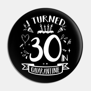 I Turned 30 In Quarantine Pin