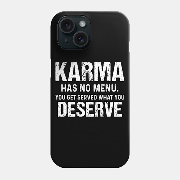 Karma Has No Menu You Get - Funny T Shirts Sayings - Funny T Shirts For Women - SarcasticT Shirts Phone Case by Murder By Text