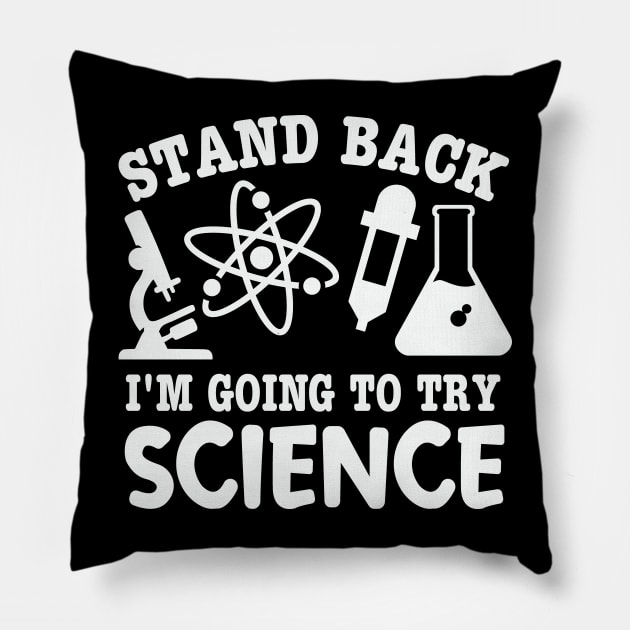 Stand Back I’m Going To Try Science Geeky Nerd Experiments Pillow by Graphic Duster