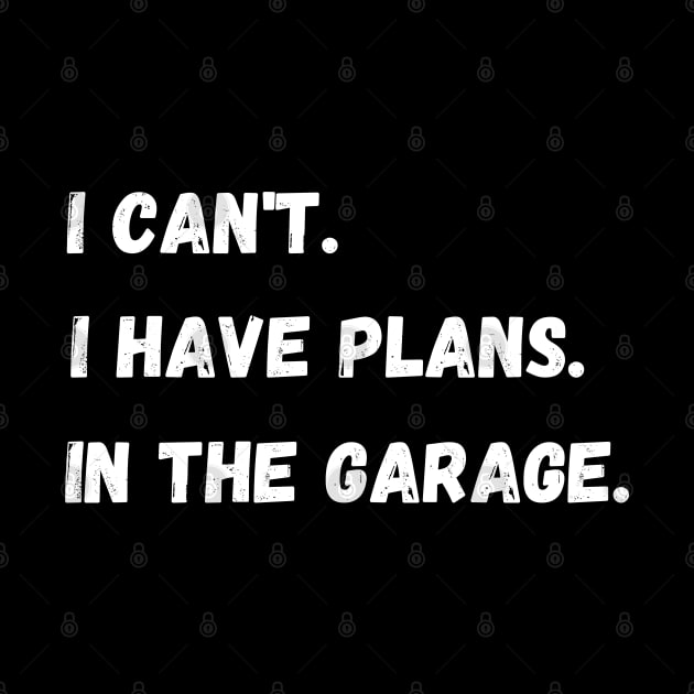 I Have Plans In The Garage. by maxdax