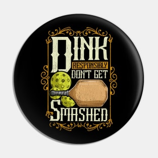 Pickleball Dink Responsibly Dont Get Smashed Pin