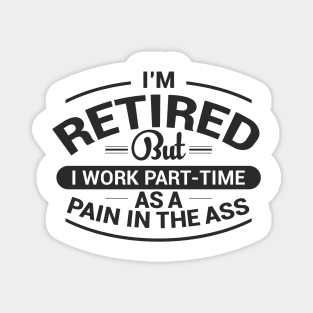 Retired Work As Pain In The Ass Old Man Jokes Magnet