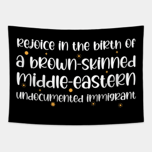 Rejoice in the birth of a brown skinned middle eastern undocumented immigrant Tapestry