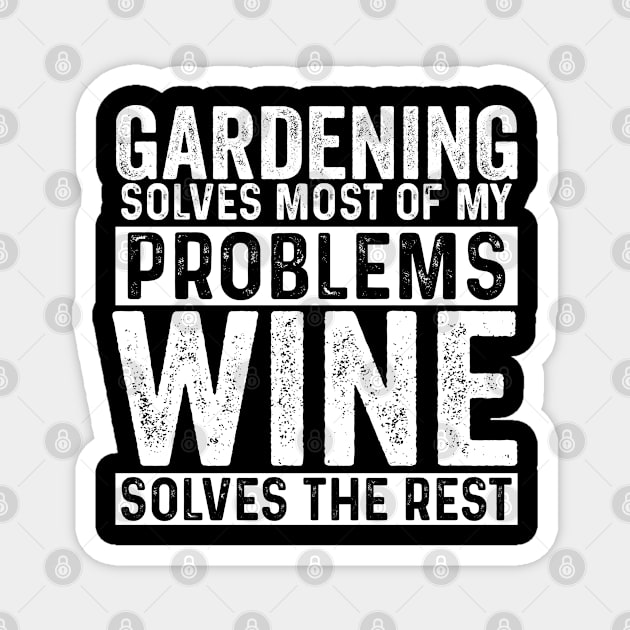 Gardening - Gardening Solves Most Of My Problems Wine Solves The Rest Magnet by Kudostees