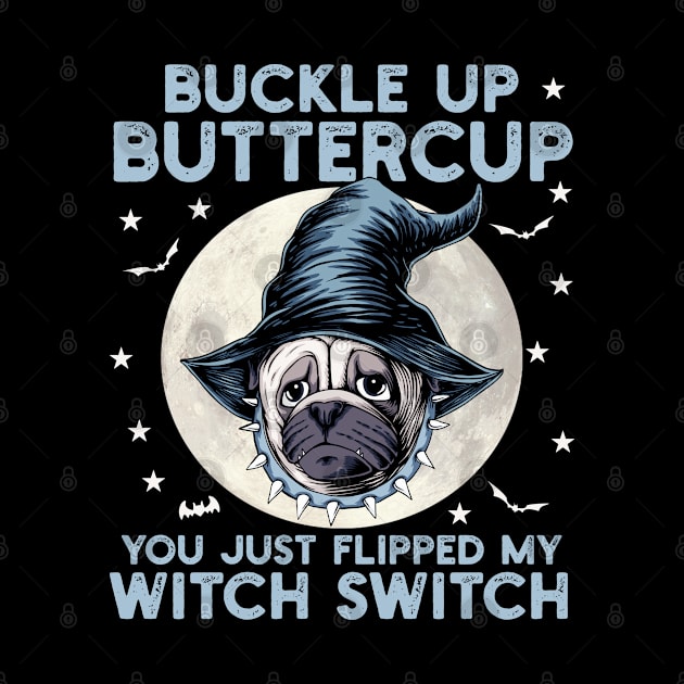 Dog Buckle Up Buttercup You Just Flipped My Witch Switch by Hussein@Hussein