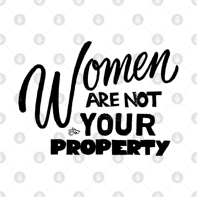 Women are NOT your Property by Tai's Tees by TaizTeez