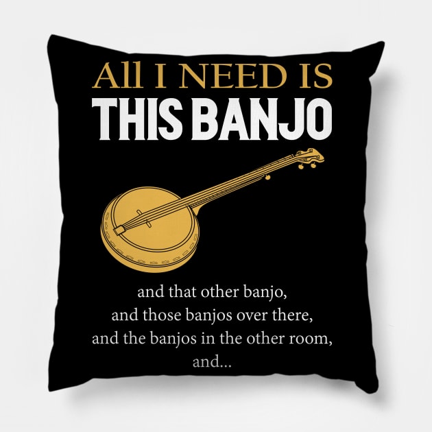 All I Need Is This Banjo Pillow by LotusTee